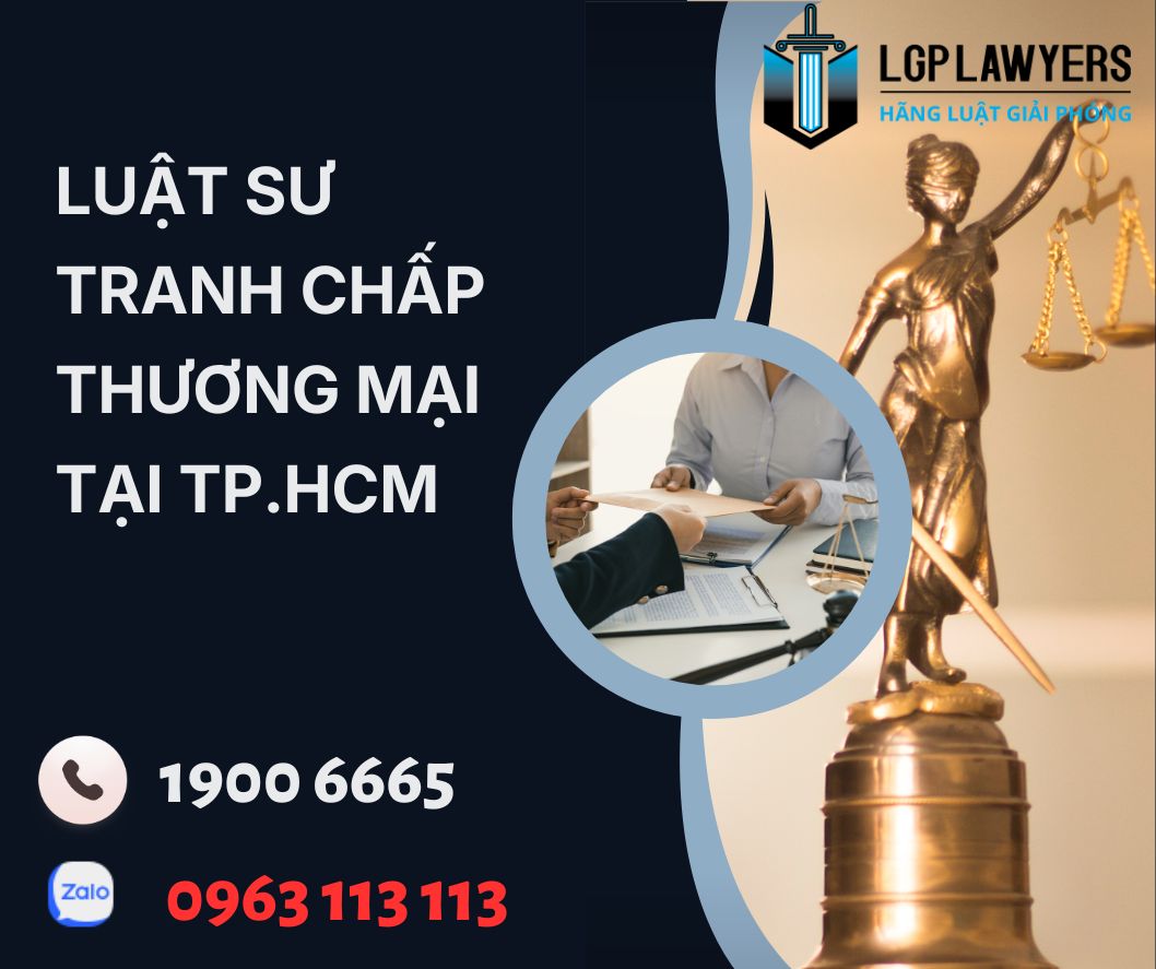 Cần tìm luật sư tranh chấp thương mại giỏi tại TP.HCM? Hãng Luật Giải Phóng hỗ trợ tư vấn, thương lượng, khởi kiện và bảo vệ quyền lợi doanh nghiệp hiệu quả.