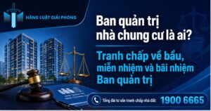 Ban quản trị nhà chung cư là ai? Tranh chấp về bầu, miễn nhiệm và bãi nhiệm Ban quản trị